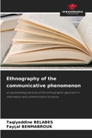 Ethnography of the communicative phenomenon: an epistemological study of the ethnographic approach in information and communication sciences 6205939339 Book Cover