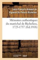 M�moires Du Mar�chal Duc de Richelieu, Pair de France ...: Pour Servir � l'Histoire Des Cours de Louis XIV, de la R�gence Du Duc d'Orl�ans, de Louis XV, & � Celle Des Quatorze Premi�res Ann�es Du R�gn 2019991802 Book Cover