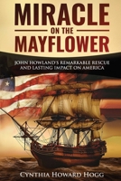Miracle on the Mayflower: John Howland's Remarkable Rescue and Lasting Impact on America 1950067882 Book Cover