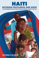 Haiti Between Pestilence and Hope: The Progressive Ideals from the Revolution of 1804 Set the Pace 1662923775 Book Cover