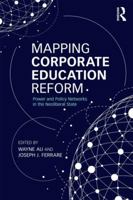 Mapping Corporate Education Reform: Power and Policy Networks in the Neoliberal State 1138792004 Book Cover