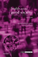 Health and the Good Society: Setting Healthcare Ethics in Social Context (Issues in Biomedical Ethics) 0199242739 Book Cover