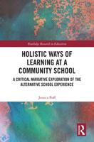 Holistic Ways of Learning at a Community School: A Critical Narrative Exploration of the Alternative School Experience (Routledge Research in Education) 1032624280 Book Cover
