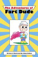 The Adventures of Fart Dude 1984393065 Book Cover