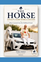 THE HORSE: Lessons in Loyalty, Hard Work & Success from My Childhood Friend B0H7SHRR9B Book Cover