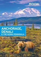 Moon Anchorage, Denali & the Kenai Peninsula 1631212761 Book Cover