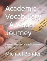 Academic Vocabulary - A Visual Journey: Lesson Plans for Visual Learning of Vocabulary B0DPMK598J Book Cover
