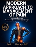 MODERN APPROACH TO MANAGEMENT OF PAIN: Principles of Pain Science, Pharmacologic Management, Clinical Pain Syndromes, Interventional Techniques, and Multidisciplinary Care B0HHGFKKMH Book Cover