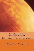 Revelacion del Profeta Eliyah: Desenganando creyentes en la Verdad, que es Yahshua. 1718835221 Book Cover