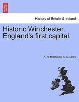Historic Winchester. England's first capital. New and Revised Edition. 124112194X Book Cover