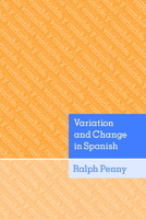 Variation and Change in Spanish 0521604508 Book Cover