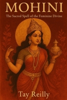 Mohini: The Sacred Spell of the Feminine Divine B0FHQ9LBGX Book Cover