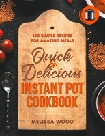 Quick & Delicious Instant Pot Cookbook: 100 Simple Recipes for Amazing Meals B0C9SBXNGK Book Cover