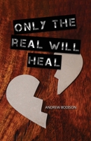 Only the Real Will Heal 1638674361 Book Cover