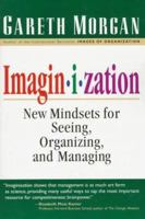 Imaginization: New Mindsets for Seeing, Organizing, and Managing 1576750264 Book Cover