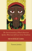 The Intertextuality of Black American Spoken Word and African Griot Tradition: From the Motherland to America 1666933473 Book Cover