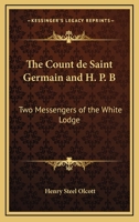 The Count De Saint Germain And H. P. B: Two Messengers Of The White Lodge 1428643842 Book Cover