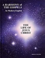 A Harmony of the Cospels in Modern English-The Life of Jesus Christ 0967547911 Book Cover