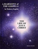 A Harmony of the Cospels in Modern English-The Life of Jesus Christ 096754792X Book Cover