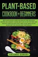 PLANT-BASED COOKBOOK FOR BEGINNERS: The Best Quick & Easy Guide to Lose Weight and Detox Your Body Without Stress. With 70, vegan and vegetarian, delicious recipes for healthy plant-based eating B085KBSV88 Book Cover