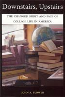 Downstairs, Upstairs: The Changed Spirit and Face of College Life in America 1884836968 Book Cover