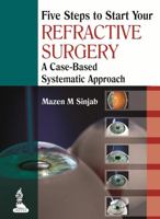 Five Steps to Start Your Refractive Surgery: A Case-Based Systematic Approach 9350909871 Book Cover