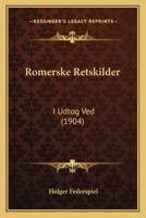 Romerske Retskilder: I Udtog Ved (1904) 1165799138 Book Cover
