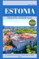 ESTONIA TRAVEL GUIDE 2023: A Comprehensive Guide to Exploring the Baltic Jewel B0CDYKTG1B Book Cover