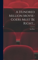 A Hundred Million Movie-Goers Must Be Right... 1014340969 Book Cover