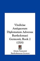 Vindiciae Antiquorum Diplomatum Adversus Bartholomaei Germonii, Book 2 (1705) 1167219546 Book Cover