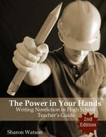 The Power in Your Hands: Writing Nonfiction in High School, 2nd Edition: Teacher's Guide 151941787X Book Cover