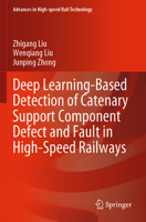Deep Learning-Based Detection of Catenary Support Component Defect and Fault in High-Speed Railways 981990952X Book Cover
