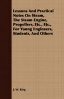 Lessons and Practical Notes on Steam, the Steam Engine, Propellers, Etc., Etc., for the Young Marine Engineers, Students, and Others 1347175342 Book Cover