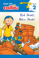 Caillou: Petites chaussures, nouvelles chaussures - Lis avec Caillou, Niveau 2 (French edition of Caillou: Old Shoes, New Shoes) (Read with Caillou) 2897183411 Book Cover
