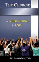The Church: From Beginning to End 1628392975 Book Cover