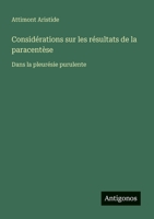 Considérations sur les résultats de la paracentèse: Dans la pleurésie purulente (French Edition) 3386658423 Book Cover