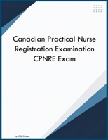 Canadian Practical Nurse Registration Examination CPNRE Exam B0HBCTMRCL Book Cover