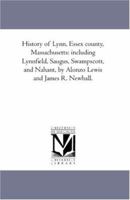 History of Lynn, Essex County, Massachusetts, including Lynnfield, Saugus, Swampscott, and Nahant 142556674X Book Cover