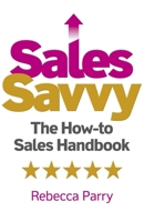 Sales Savvy: The How-To Sales Handbook 1789048168 Book Cover