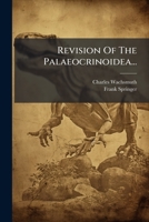 Revision Of The Palaeocrinoidea...: Sphaeroidocrinidae, With The Sub-families Platycrinidae, Rhodocrinidae, And Actinocrinidae 1179260643 Book Cover