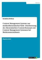 Content Management Systeme aus medienökonomischer Sicht - Durchsetzung des ökonomischen Content-Konzepts mit Content Management Systemen bei Medienunternehmen 3640862643 Book Cover