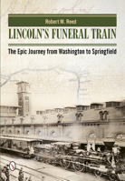 Lincoln's Funeral Train: The Epic Journey from Washington to Springfield 076434594X Book Cover