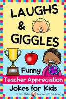 Laughs & Giggles: Funny Teacher Appreciation Jokes for Kids 1095997890 Book Cover