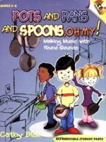 Pots and Pans and Spoons, Oh My! Making Music with Found Sounds (Grades 3-6, CD Included, Reproducible Student Parts) 0893283916 Book Cover