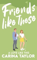 Friends Like These : A Romantic Comedy 1657181820 Book Cover
