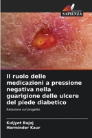Il ruolo delle medicazioni a pressione negativa nella guarigione delle ulcere del piede diabetico 6209085644 Book Cover