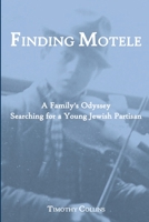 Finding Motele: A Family’s Odyssey Searching for a Young Jewish Partisan 1678046639 Book Cover