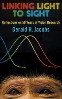 Linking Light to Sight: Reflections on 50 Years of Vision Research 1457530791 Book Cover