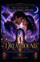 DREAMBOUND. STRAGE NOVELS COLLETION: They Can Only Meet While They Dream B0HBK8GLJD Book Cover