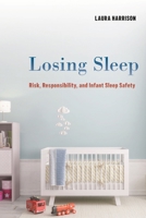 Losing Sleep: Risk, Responsibility, and Infant Sleep Safety 1479801143 Book Cover